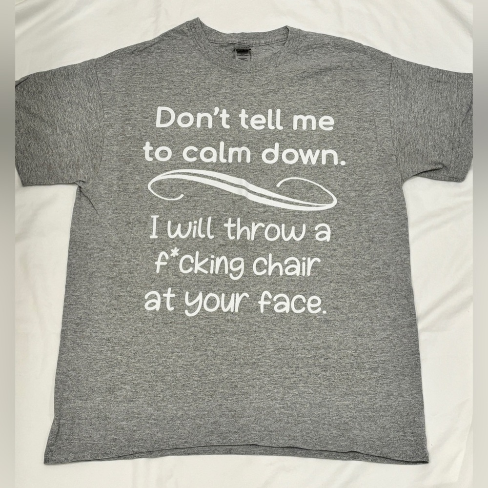 Unisex “Don’t Tell Me to Calm Down” T shirt
